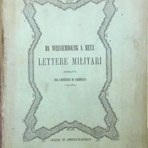 Da Weissembourg a Metz. Lettere militari estratte dal Corriere di Sardegna. Dedica autografa dell’autore al Generale Petitti Bagliani di Roreto