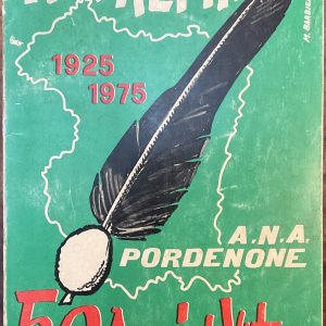 Noi Alpini 1925 1975. 50 Anni di vita. A.N.A. Pordenone