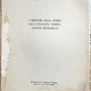 I problemi della storia nell’ ottocento Veneto: Antonio Meneghelli ( estratto da Archivio Veneto serie V- vol. XCVI 1972)