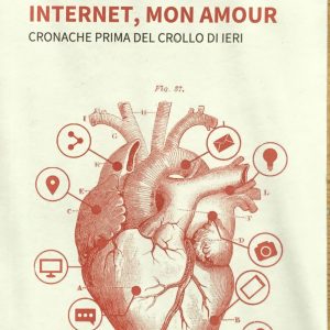 Internet, mon amour. Cronache prima del crollo di ieri.