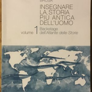 Insegnare la storia più antica dell’uomo. Vol. 1. Backstage dell’Atlante delle Storie