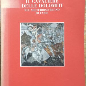 Il cavaliere delle Dolomiti. Nel misterioso regno di Fanis