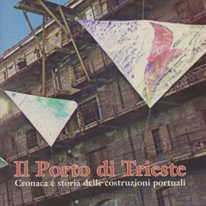 Antonella Caroli – Il Porto di Trieste. Cronaca e storia – 2002
