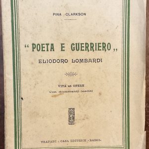 ‘Poeta e guerriero’ Eliodoro Lombardi. Vita e opere. Con documenti inediti. Autografo