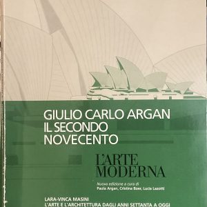L’arte moderna. Giulio Carlo Argan. Il secondo novecento. L’arte e l’architettura dagli anni settanta a oggi.