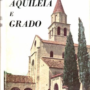 Giovanni Brusin – Aquileia e Grado: guida storico artistica – 1956