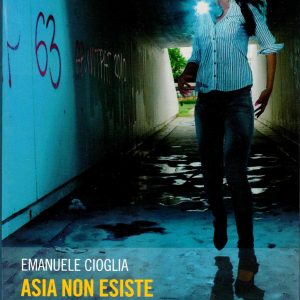 Cioglia, Emanuele – ASIA NON ESISTE – arkadia 2012