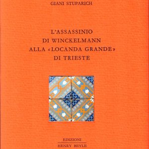 Giani Stuparich – L’assassinio di Winckelmann a Trieste – 2013