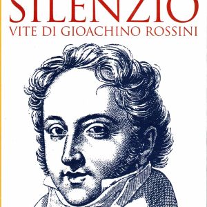 Emiliani, Vittorio – Il furore e il silenzio GIOACHINO ROSSINI – 2008