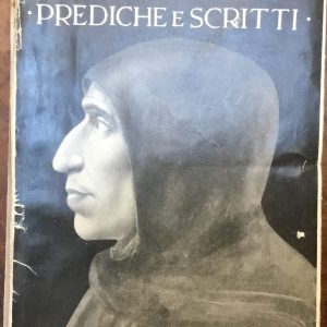 Savonarola. Prediche e scritti. Con introduzione, commento, nota bibliografica e uno studio sopra ‘l’influenza del Savonarola su la letteratura e l’arte del Quattrocento’, di Mario Ferrara