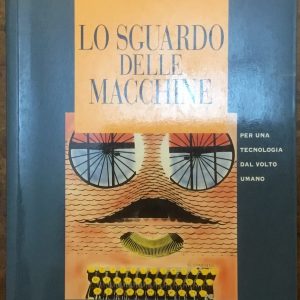 Lo sguardo delle macchine. Per una tecnologia dal volto umano