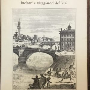 La Toscana descritta. Incisori e viaggiatori del ’700