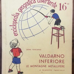 Enciclopedia Geografica Divertente. 16. Valdarno inferiore. Le Montagne Metallifere